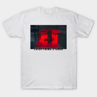 Everything's Good T-Shirt